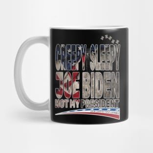 Creepy Sleepy Joe Biden Not My President Pro Trump Love My Country Fear My Government Mug